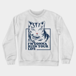 I'm gonna ruin your life Crewneck Sweatshirt